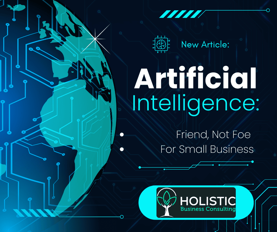 Artificial Intelligence: Friend, Not Foe for Small Business